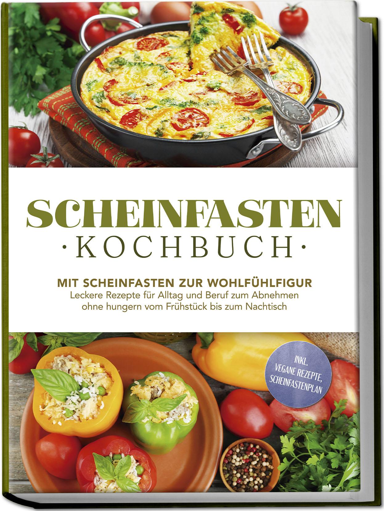 Vorderes Coverbild Scheinfasten Kochbuch: Mit Scheinfasten zur Wohlfühlfigur - Leckere Rezepte für Alltag und Beruf zum Abnehmen ohne hungern vom Frühstück bis zum Nachtisch - inkl. vegane Rezepte, Scheinfastenplan