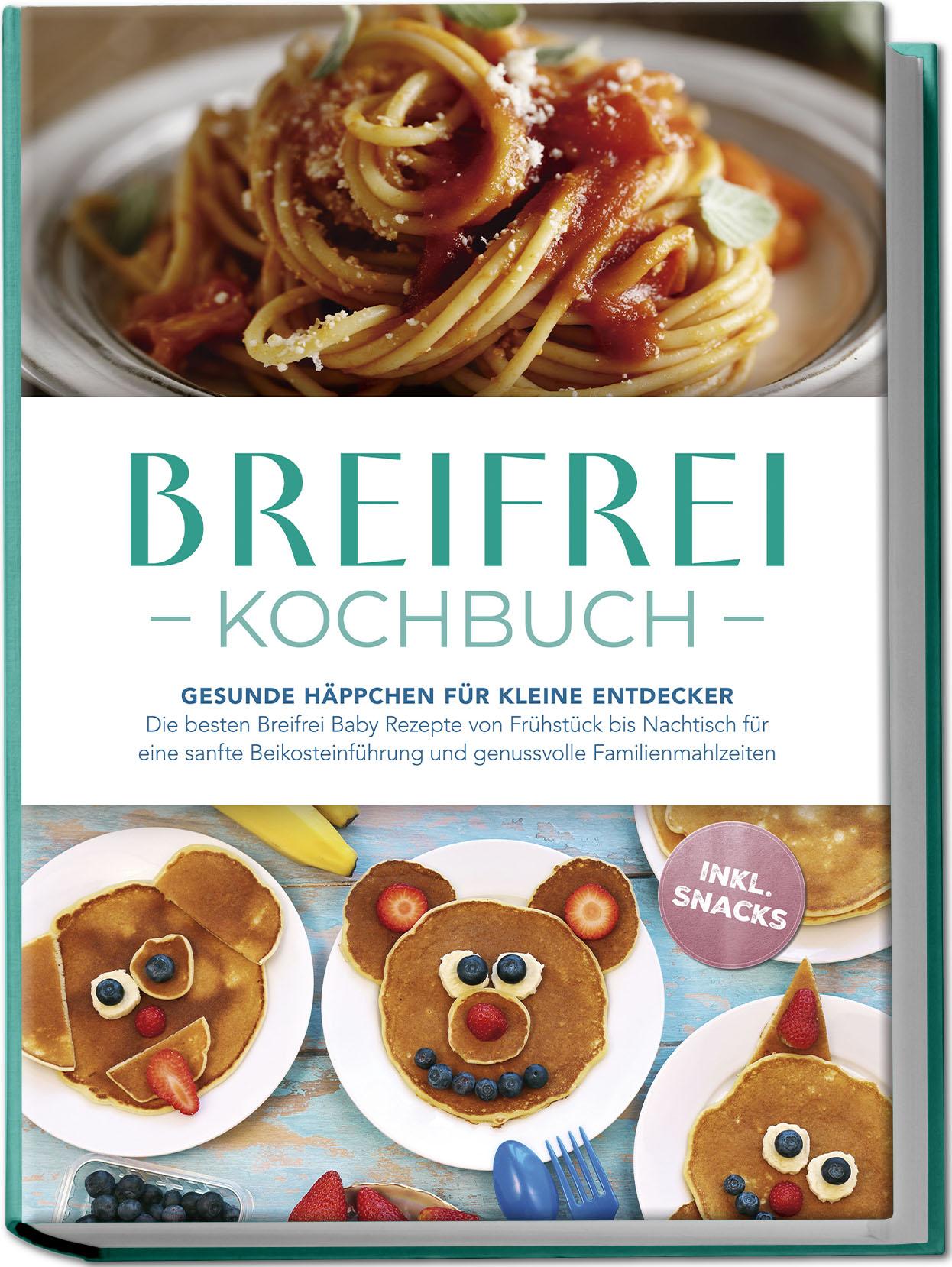 Vorderes Coverbild Breifrei Kochbuch: Gesunde Häppchen für kleine Entdecker - Die besten Breifrei Baby Rezepte von Frühstück bis Nachtisch für eine sanfte Beikosteinführung und genussvolle Familienmahlzeiten - inkl. Snacks