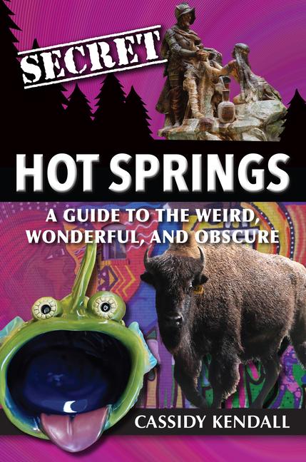 Vorderes Coverbild Secret Hot Springs: A Guide to the Weird, Wonderful, and Obscure