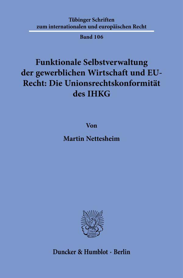 Vorderes Coverbild Funktionale Selbstverwaltung der gewerblichen Wirtschaft und EU-Recht: Die Unionsrechtskonformität des IHKG