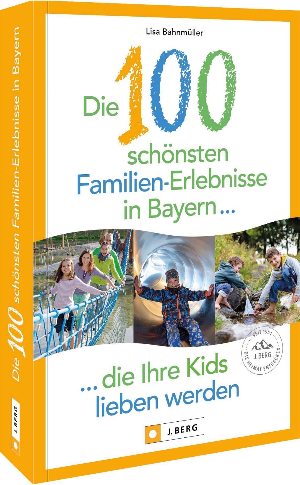 Vorderes Coverbild Die 100 schönsten Familien-Erlebnisse in Bayern ... die Ihre Kids lieben werden