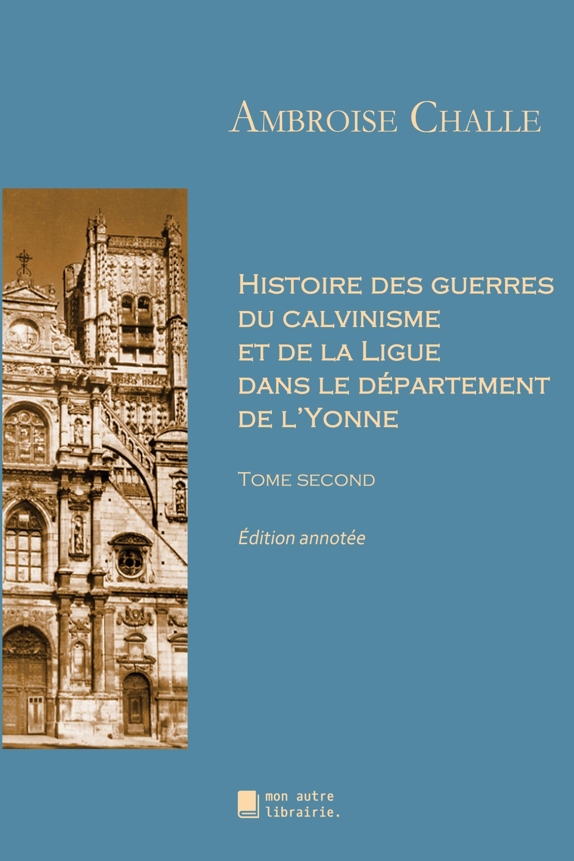 Vorderes Coverbild Histoire des guerres du calvinisme et de la Ligue dans le département de l'Yonne