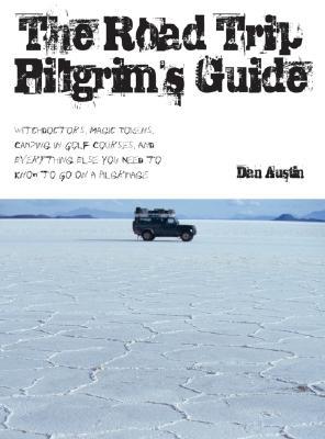 Vorderes Coverbild The Road Trip Pilgrim's Guide: Witchdoctors, Magic Tokens, Camping on Golf Courses, and Everything Else You Need to Know to Go on a Pilgrimage
