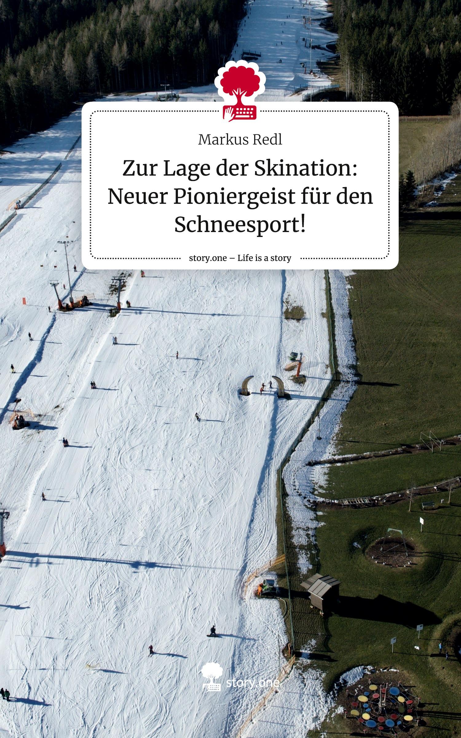 Vorderes Coverbild Zur Lage der Skination: Neuer Pioniergeist für den Schneesport!. Life is a Story - story.one