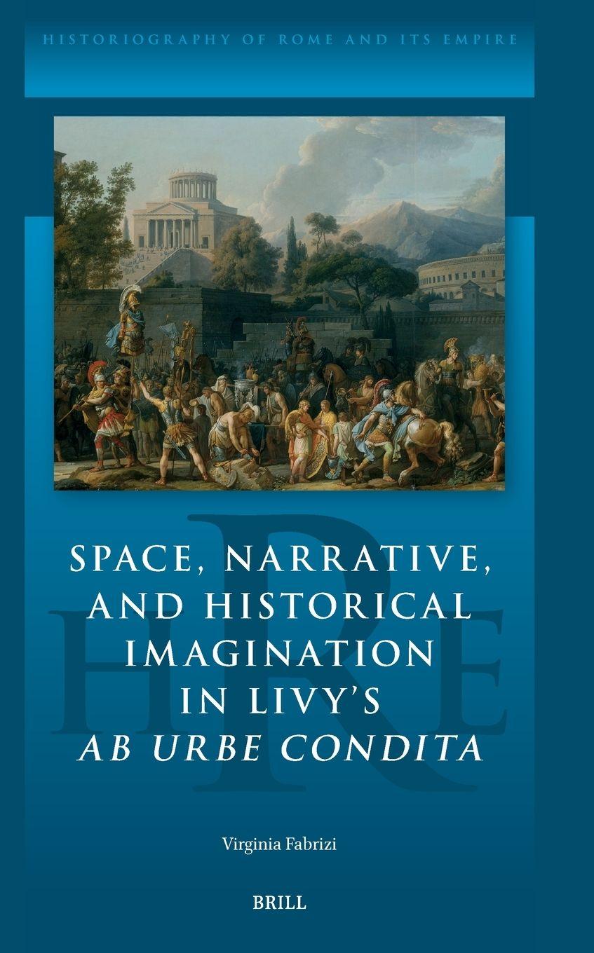Vorderes Coverbild Space, Narrative, and Historical Imagination in Livy's AB Urbe Condita