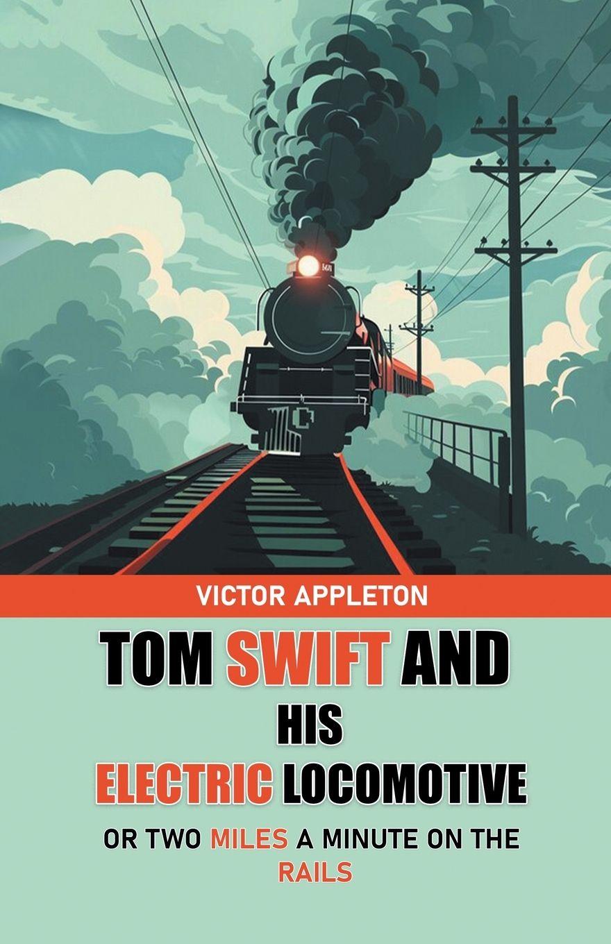 Vorderes Coverbild Tom Swift And His Electric Locomotive Or Two Miles a Minute on the Rails