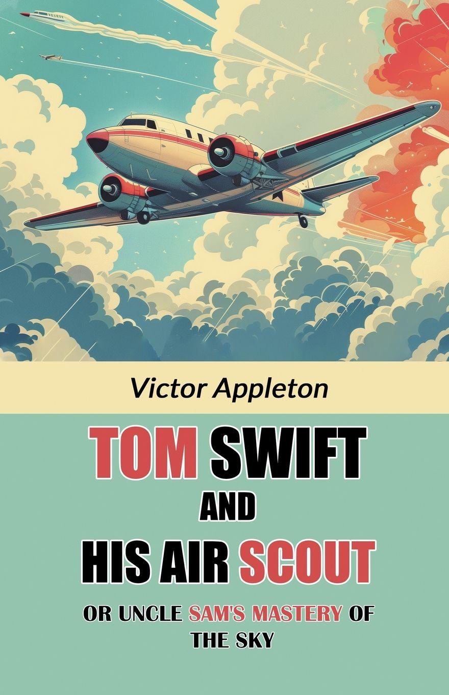 Vorderes Coverbild Tom Swift And His Air Scout Or Uncle Sam's Mastery of the Sky