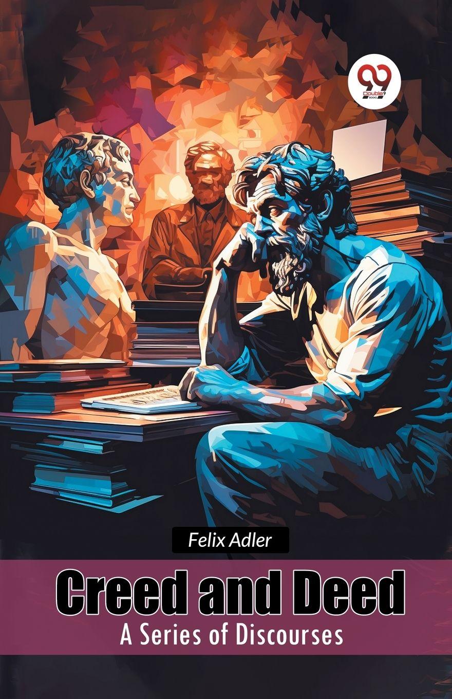 Vorderes Coverbild Creed and Deed A Series of Discourses