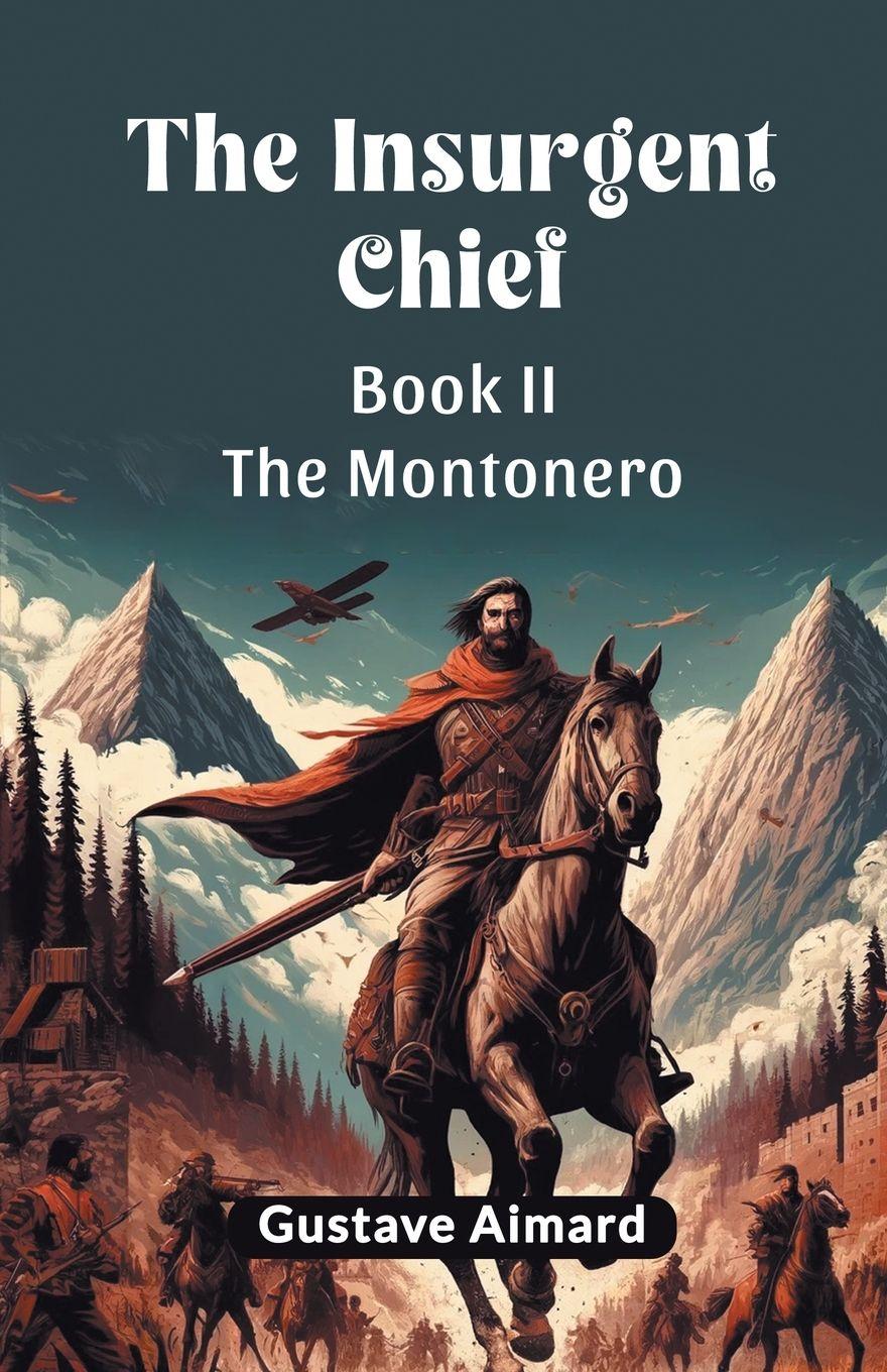 Vorderes Coverbild The Insurgent Chief Book II THE MONTONERO