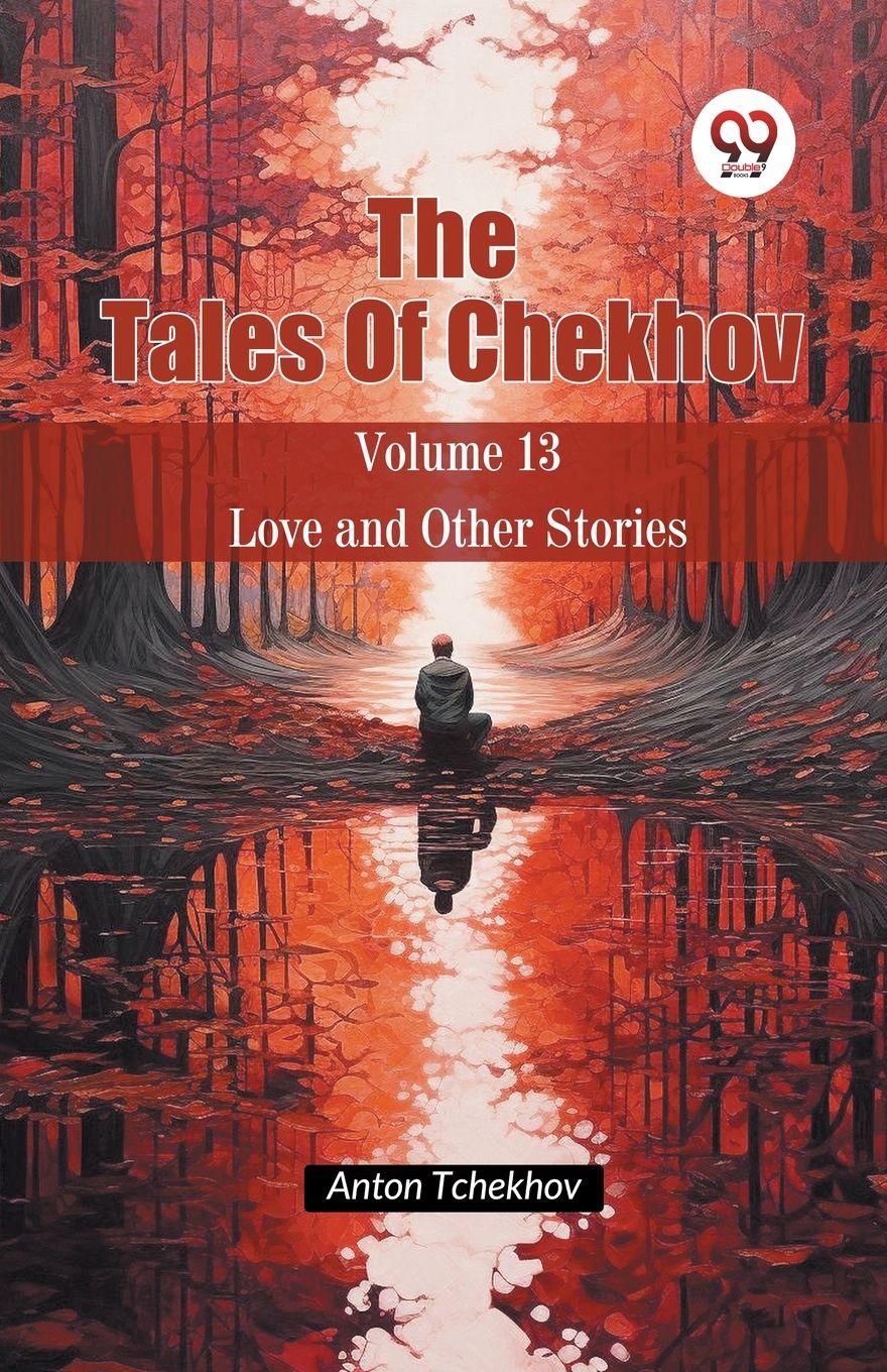 Vorderes Coverbild The Tales Of Chekhov Volume 13 Love and Other Stories