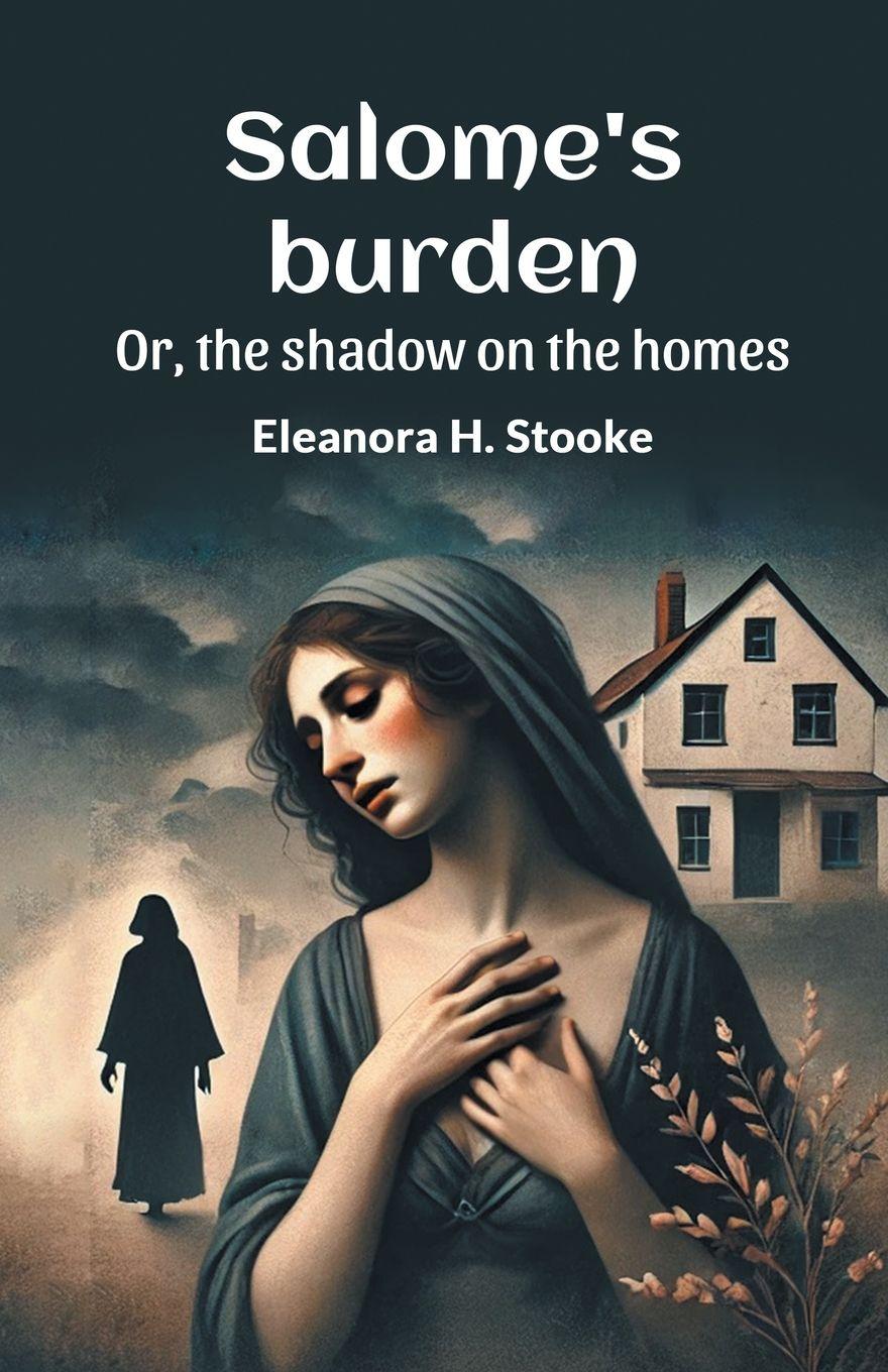 Vorderes Coverbild Salome's burden Or, the shadow on the homes