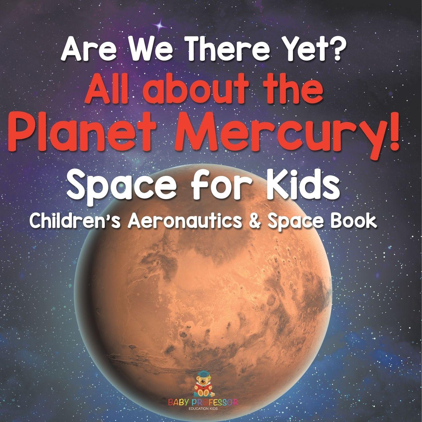 Vorderes Coverbild Are We There Yet? All About the Planet Mercury! Space for Kids - Children's Aeronautics & Space Book