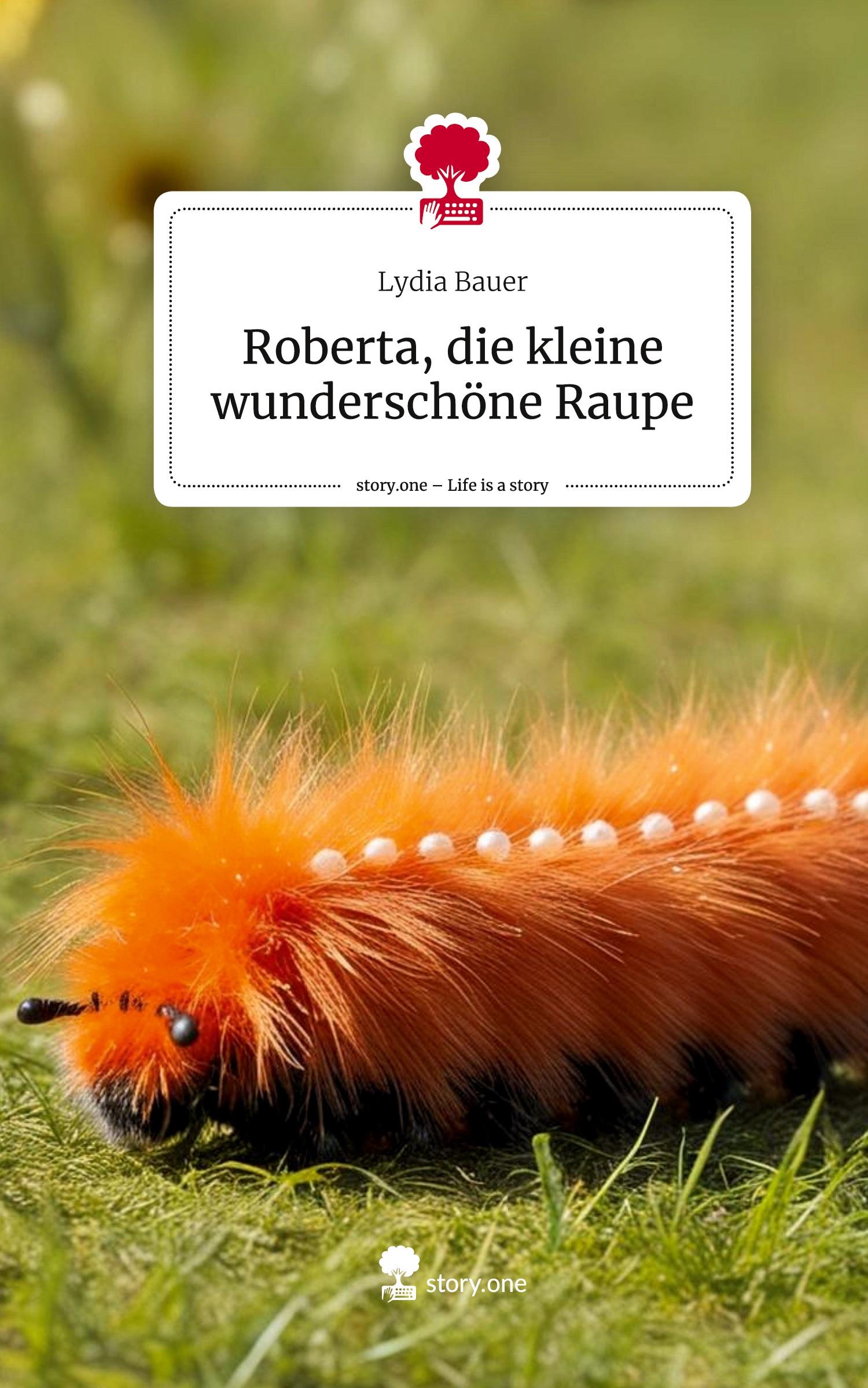 Vorderes Coverbild Roberta, die kleine wunderschöne Raupe. Life is a Story - story.one