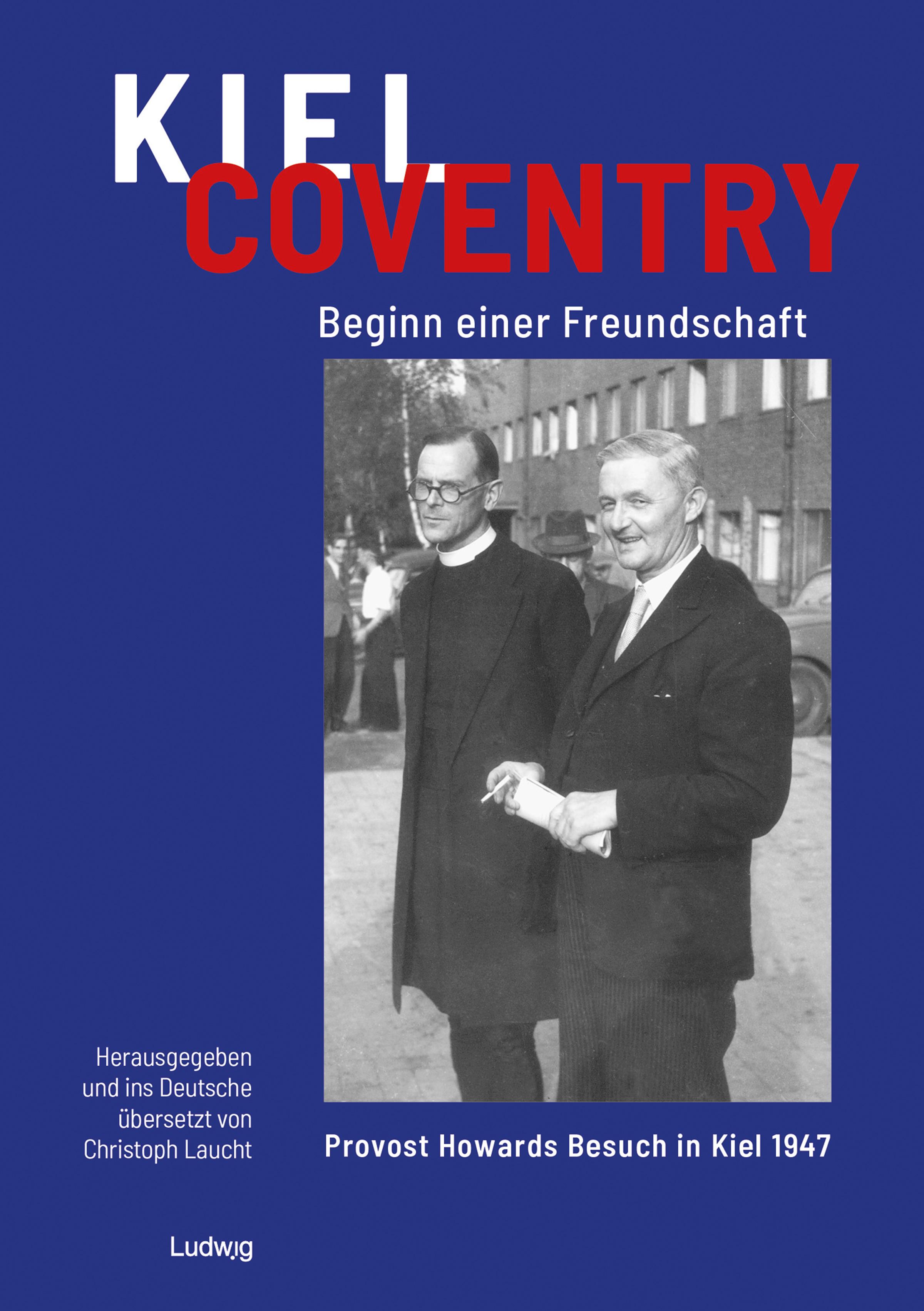 Vorderes Coverbild Kiel - Coventry. Beginn einer Freundschaft. Provost Howards Besuch in Kiel 1947.  Kiel - Coventry. The Beginning of a Friendship. Provost Howard's Visit to Kiel in 1947.