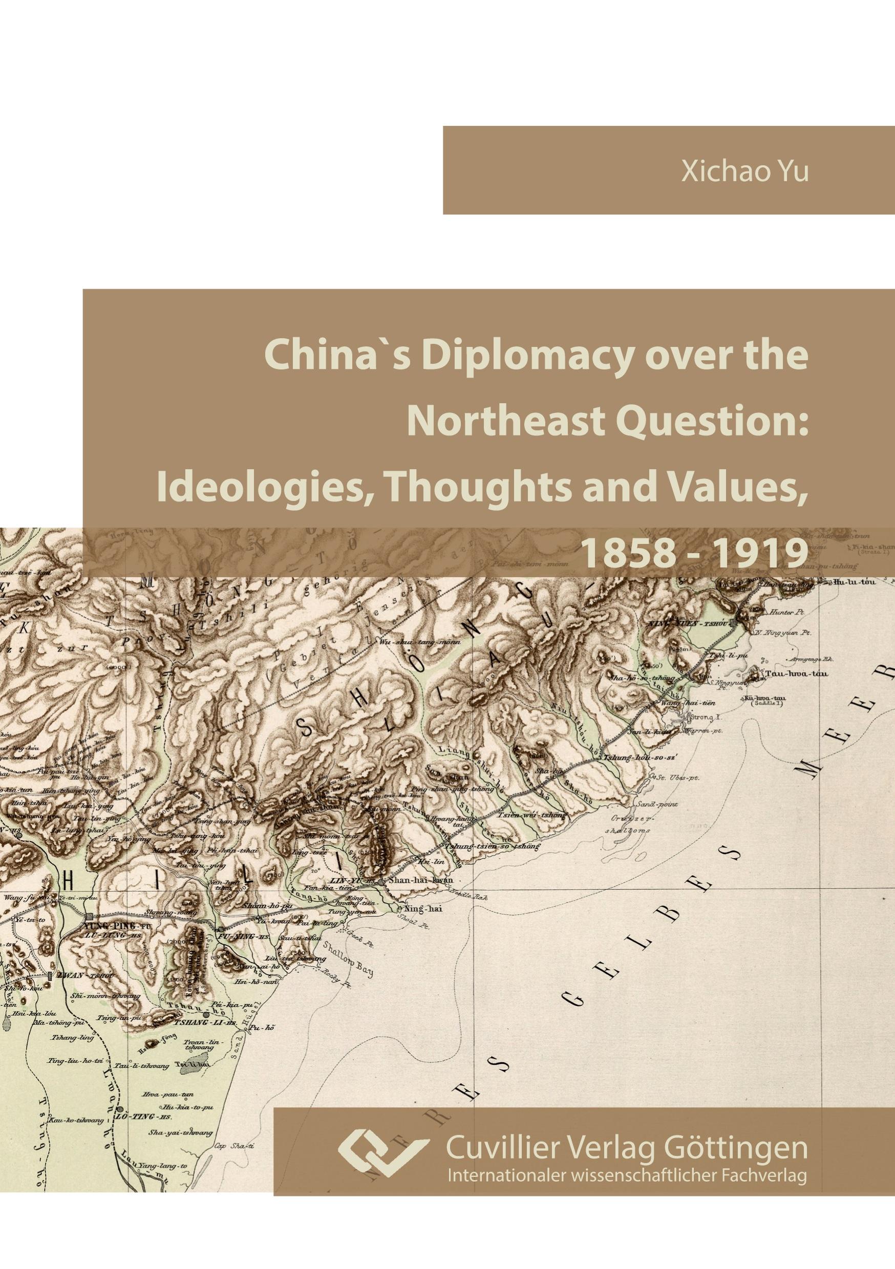 Vorderes Coverbild China`s Diplomacy over the Northeast Question.Ideologies, Thoughts and Values, 1858 - 1919