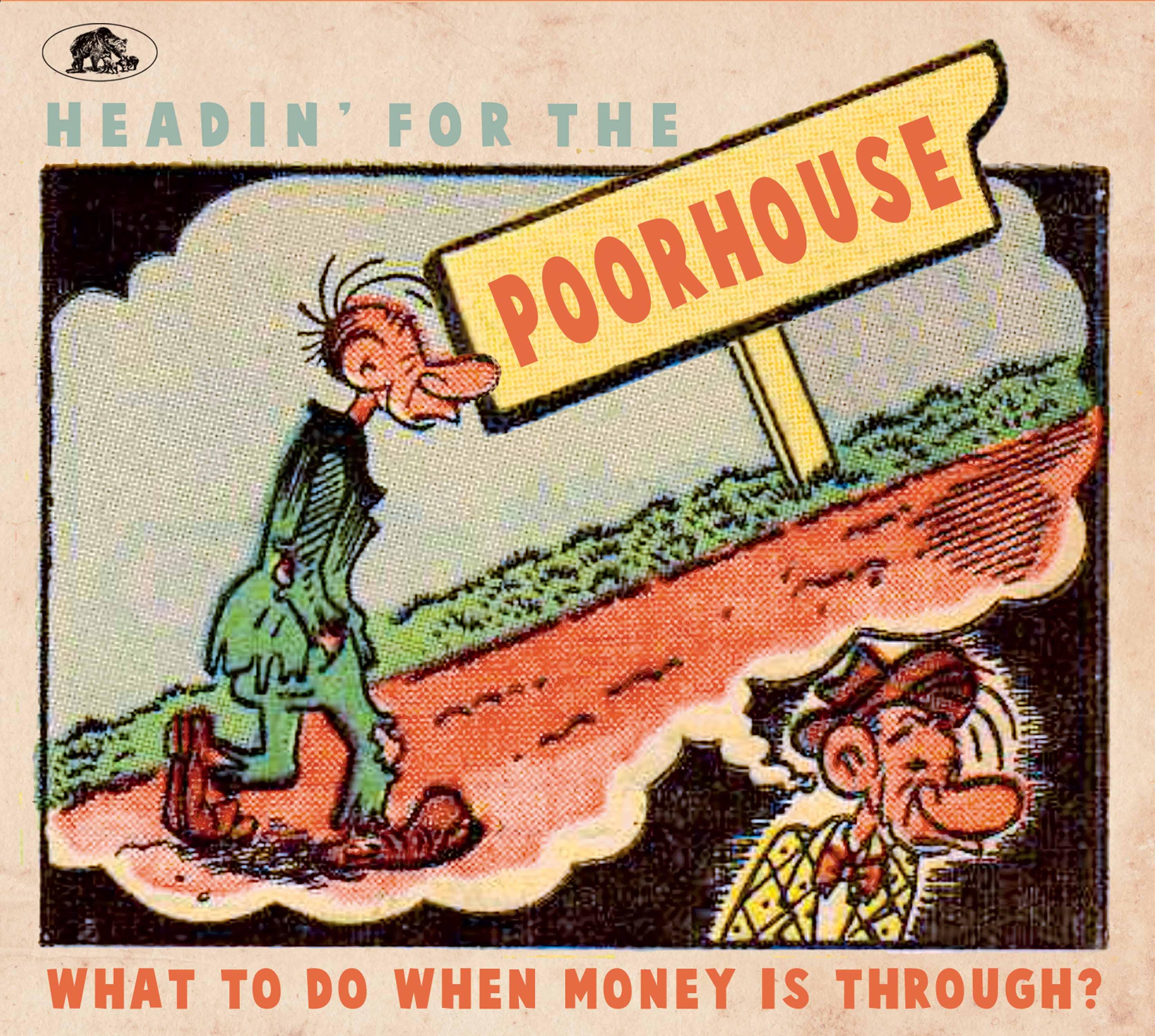 Vorderes Coverbild Headin' For The Poorhouse - What To Do When Money Is Through?