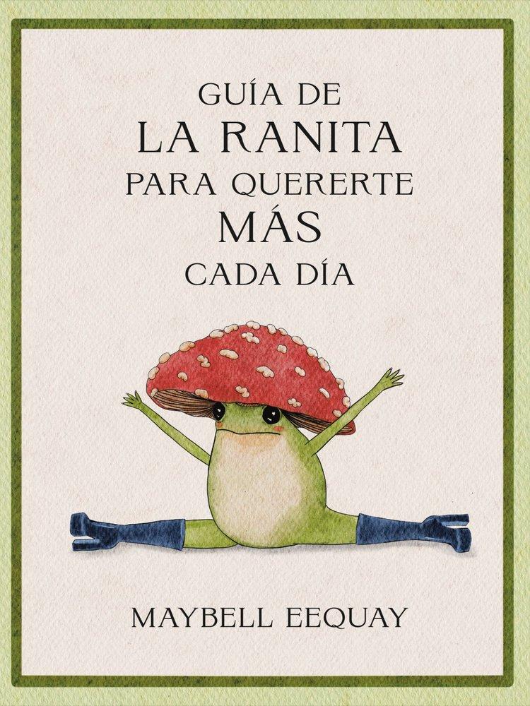 Vorderes Coverbild Guía de la Ranita Para Quererte Más Cada Día. (Little Frog´s Guide to Self-Care Spanish Edition)