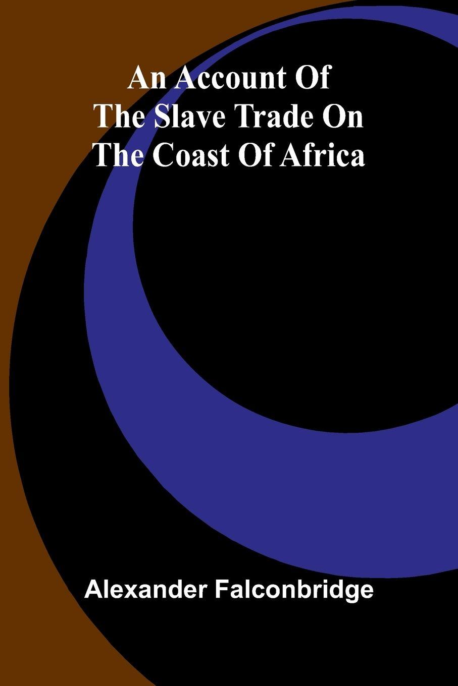 Vorderes Coverbild An account of the slave trade on the coast of Africa