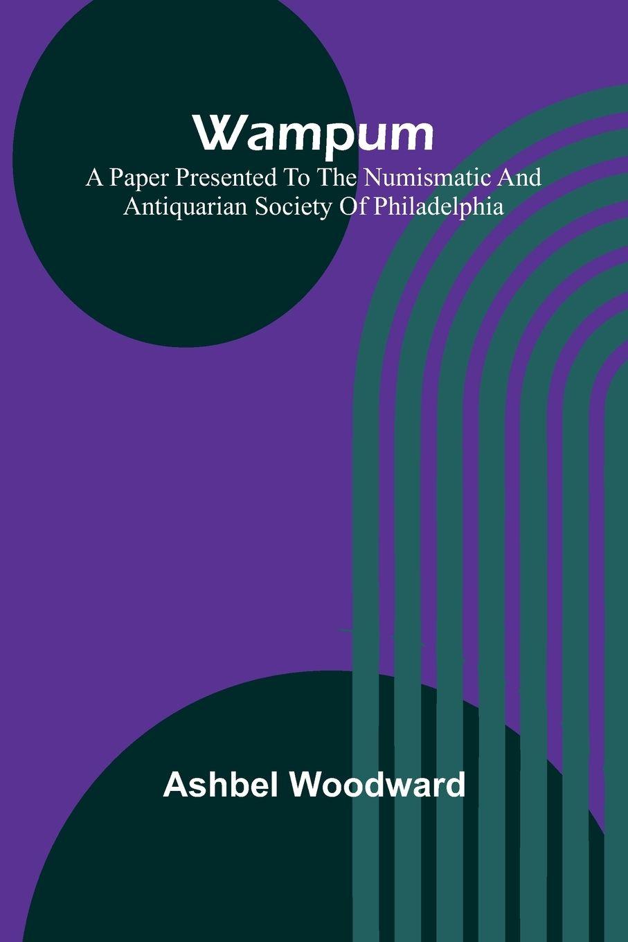 Vorderes Coverbild Wampum; A Paper Presented to the Numismatic and Antiquarian Society of Philadelphia