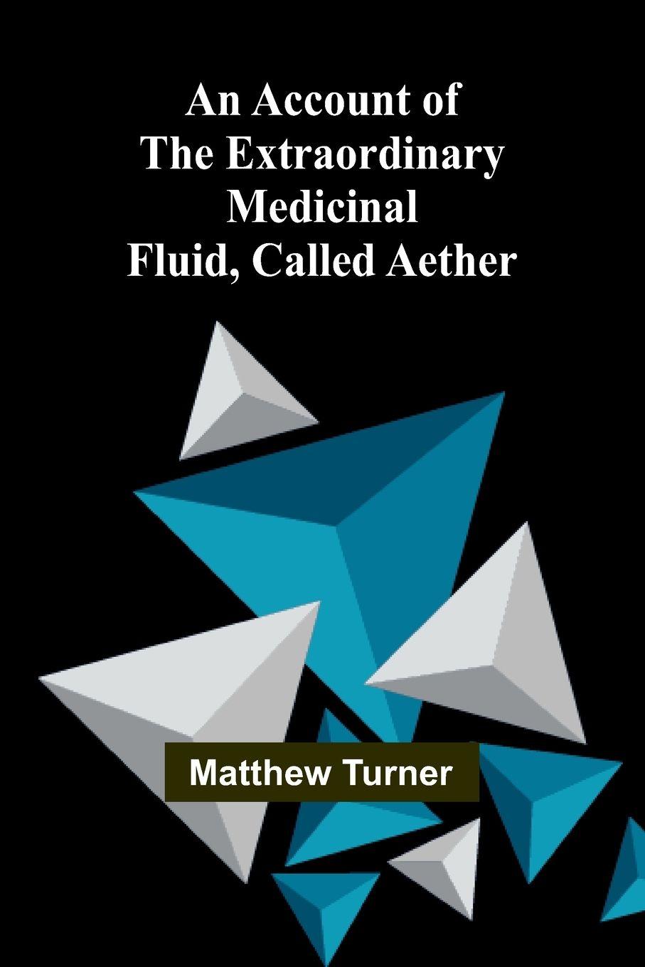Vorderes Coverbild An Account of the Extraordinary Medicinal Fluid, called Aether.