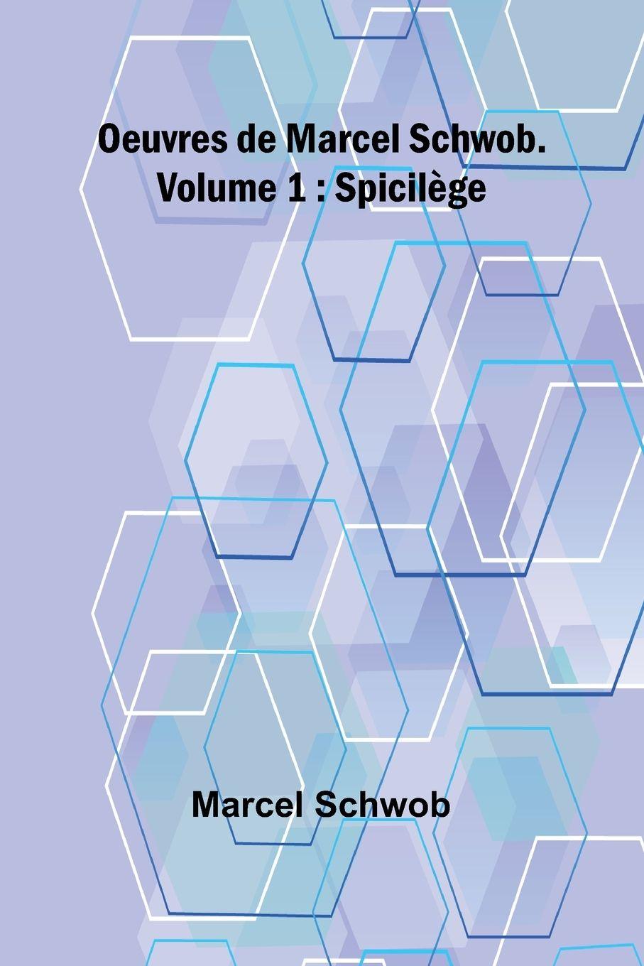 Vorderes Coverbild Oeuvres de Marcel Schwob. Volume 1; Spicilège