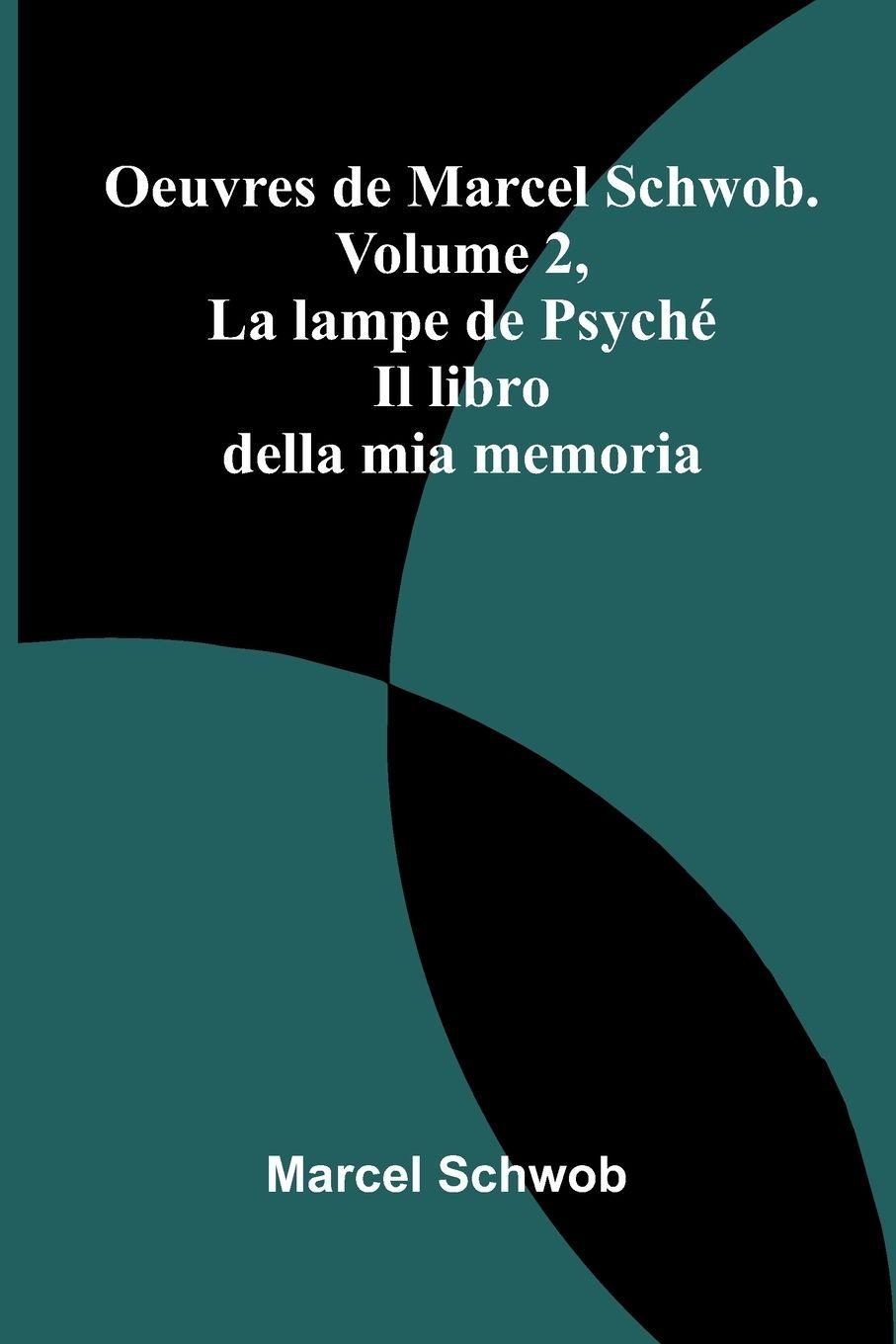 Vorderes Coverbild Oeuvres de Marcel Schwob. Volume 2, La lampe de Psyché; Il libro della mia memoria