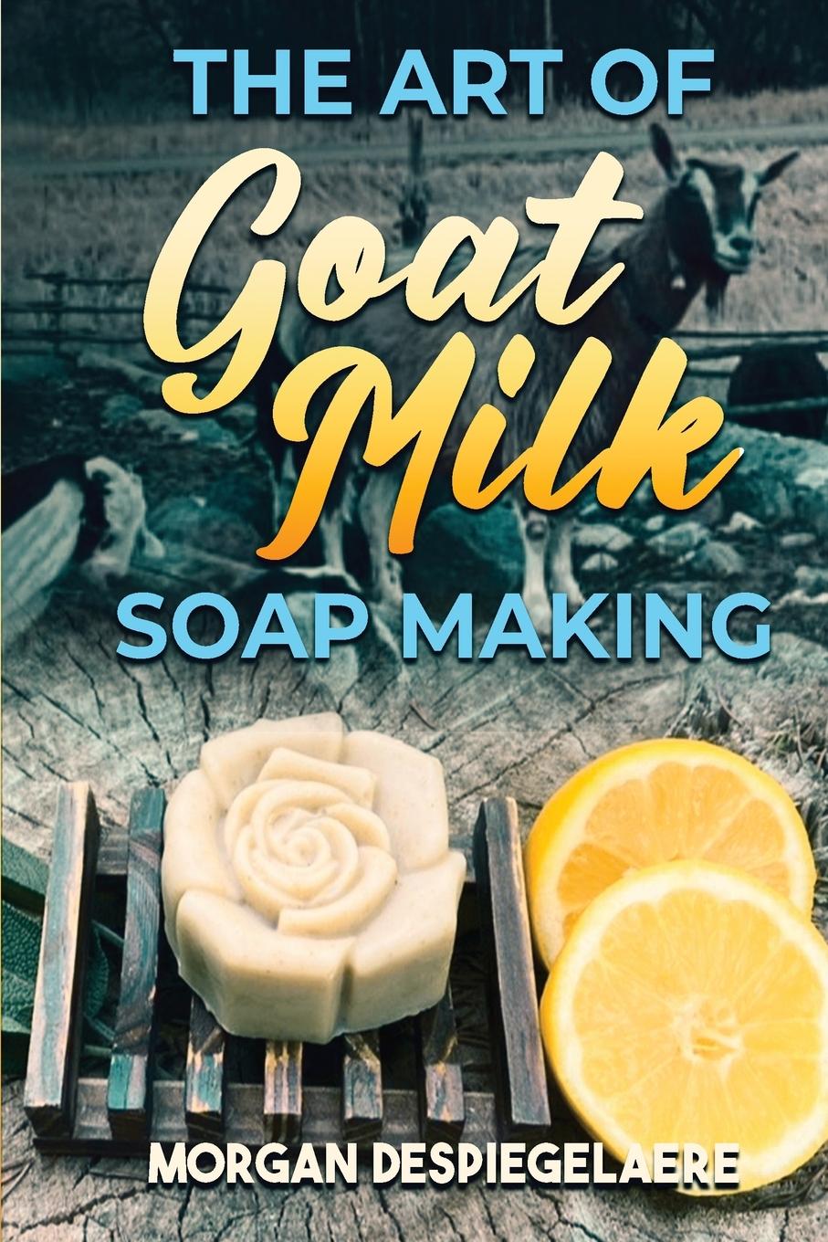 Vorderes Coverbild The Art of Goat Milk Soap Making