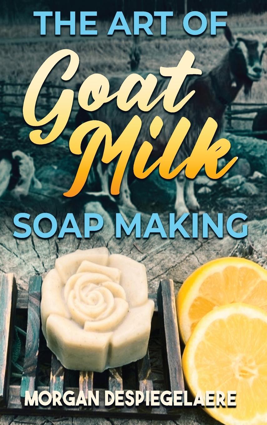 Vorderes Coverbild The Art of Goat Milk Soap Making