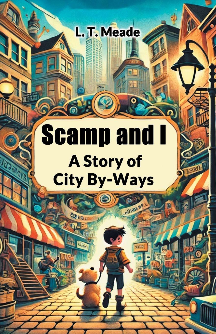 Vorderes Coverbild Scamp and I A Story of City By-Ways