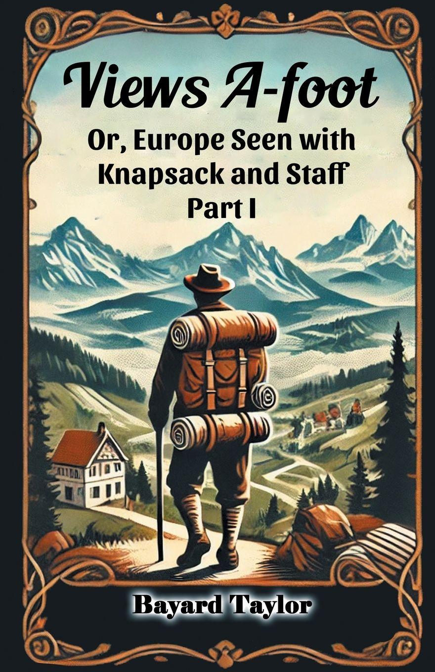 Vorderes Coverbild Views A-foot Or, Europe Seen with Knapsack and Staff Part I