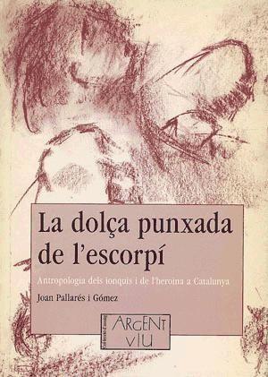 Beispielinhalt (Bild) La dolça punxada de l'escorpí : antropologia dels ionquis i de l'heroïna a Catalunya