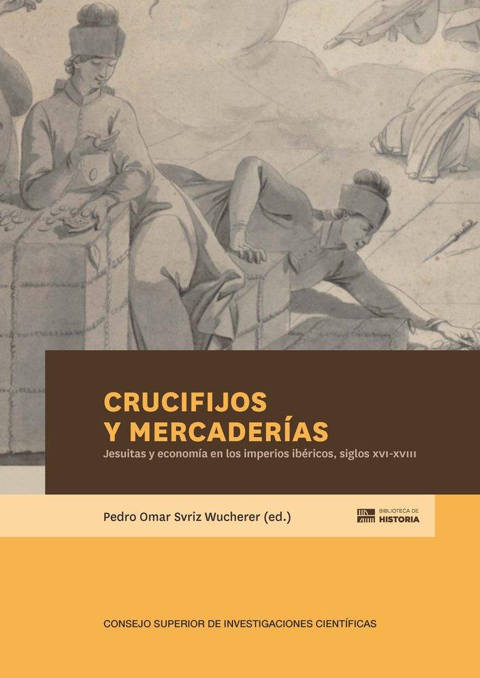 Vorderes Coverbild Crucifijos y mercaderías : jesuitas y economía en los imperios ibéricos, siglos XVI-XVIII