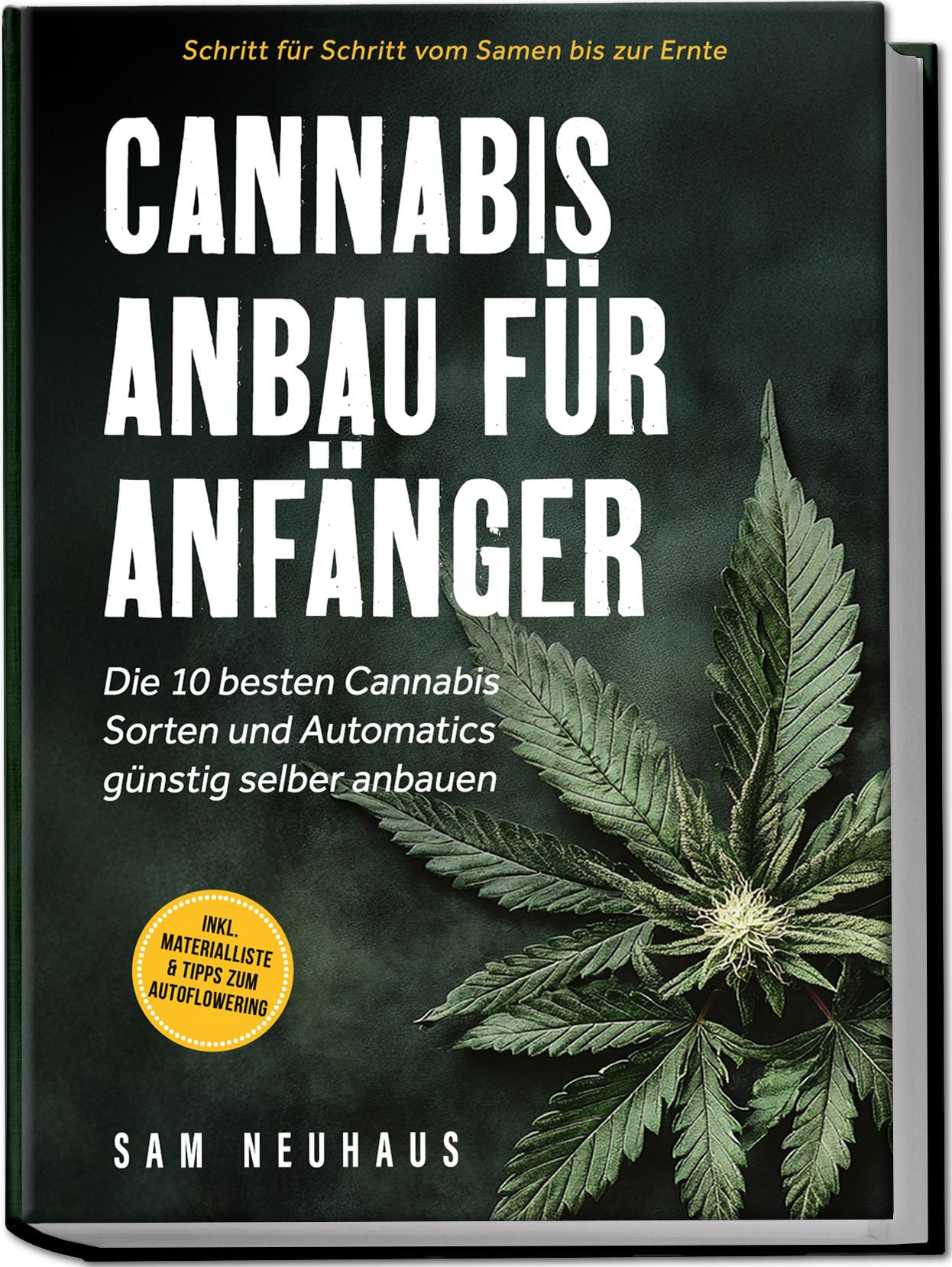 Vorderes Coverbild Cannabis Anbau für Anfänger: Die 10 besten Cannabis Sorten und Automatics günstig selber anbauen - Schritt für Schritt vom Samen bis zur Ernte - inkl. Materialliste & Tipps zum Autoflowering