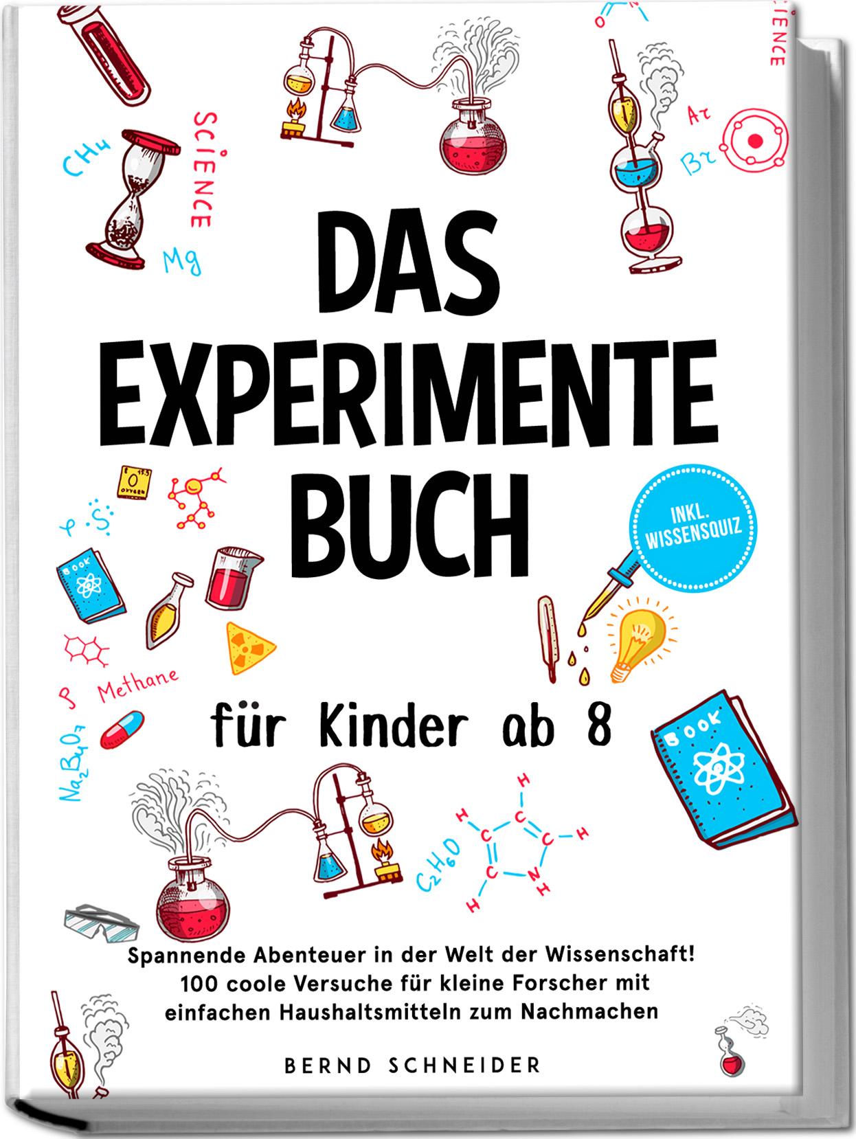 Vorderes Coverbild Das Experimente Buch für Kinder ab 8: Spannende Abenteuer in der Welt der Wissenschaft! 100 coole Versuche für kleine Forscher mit einfachen Haushaltsmitteln zum Nachmachen - inkl. Wissensquiz
