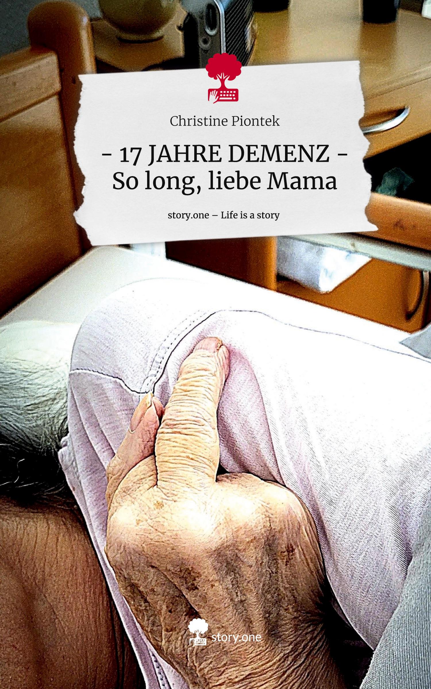 Vorderes Coverbild - 17 JAHRE DEMENZ - So long, liebe Mama. Life is a Story - story.one