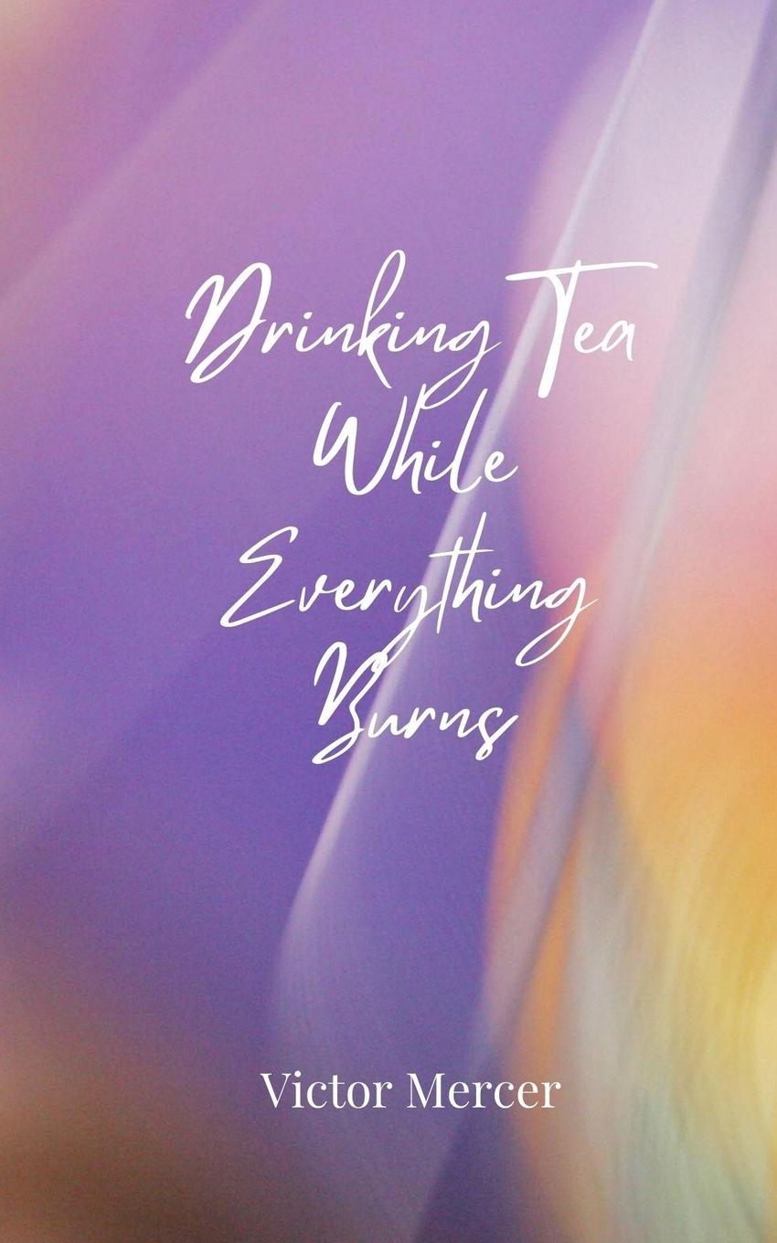 Vorderes Coverbild Drinking Tea While Everything Burns