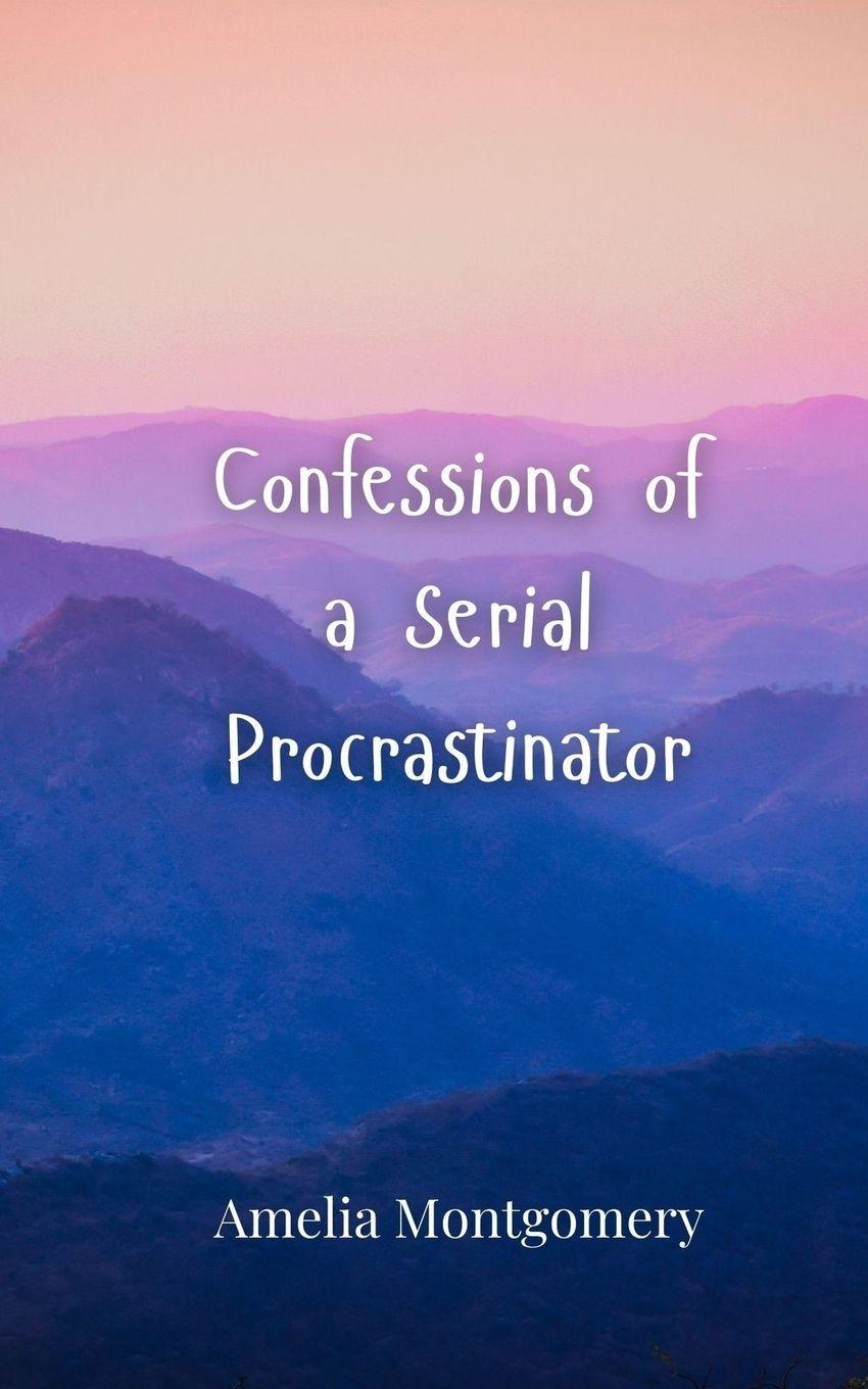 Vorderes Coverbild Confessions of a Serial Procrastinator