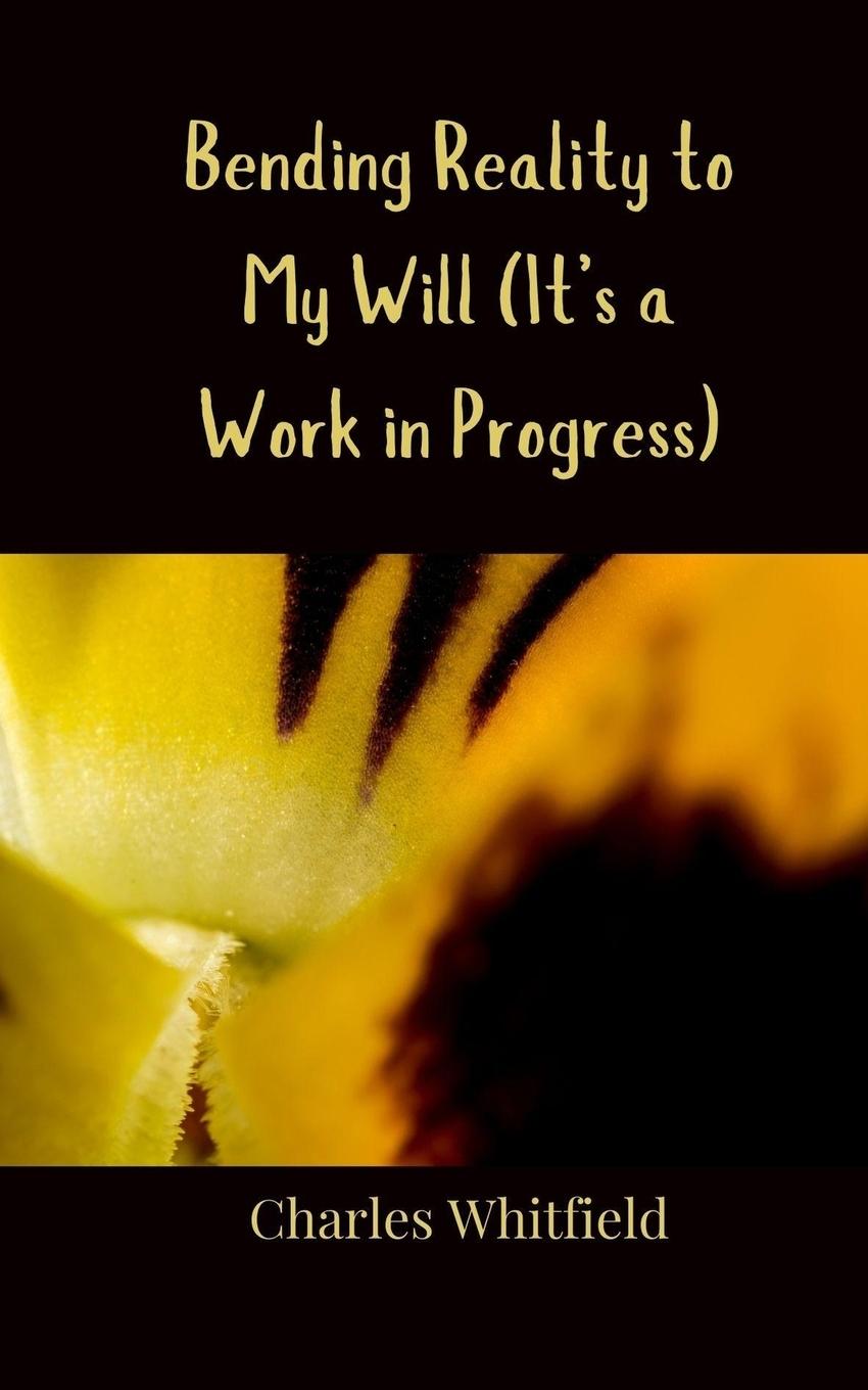 Vorderes Coverbild Bending Reality to My Will (It's a Work in Progress)