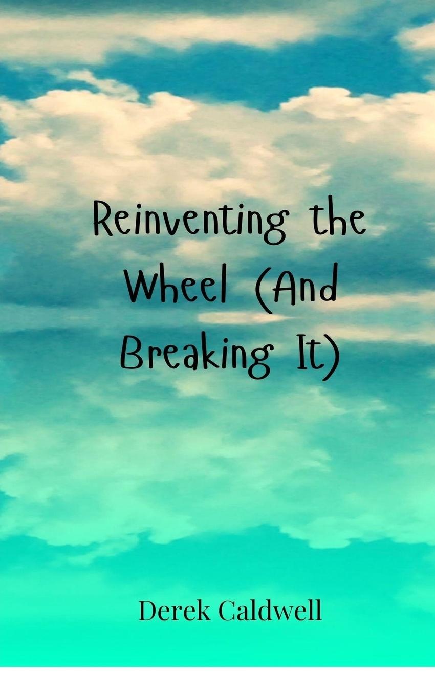 Vorderes Coverbild Reinventing the Wheel (And Breaking It)