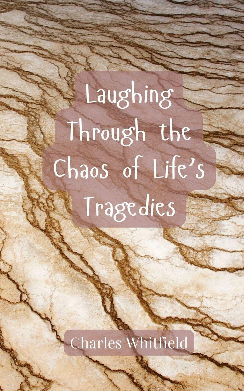 Vorderes Coverbild Laughing Through the Chaos of Life's Tragedies