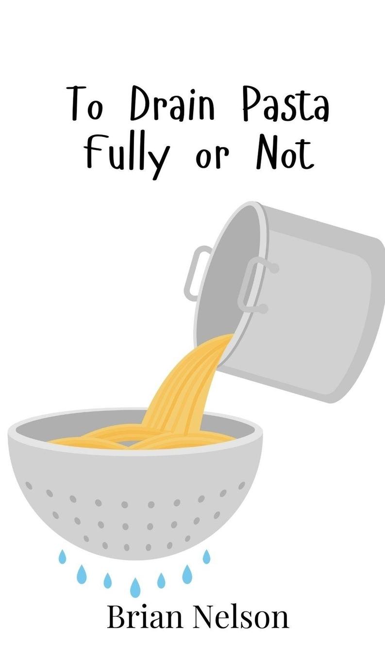 Vorderes Coverbild To Drain Pasta Fully or Not