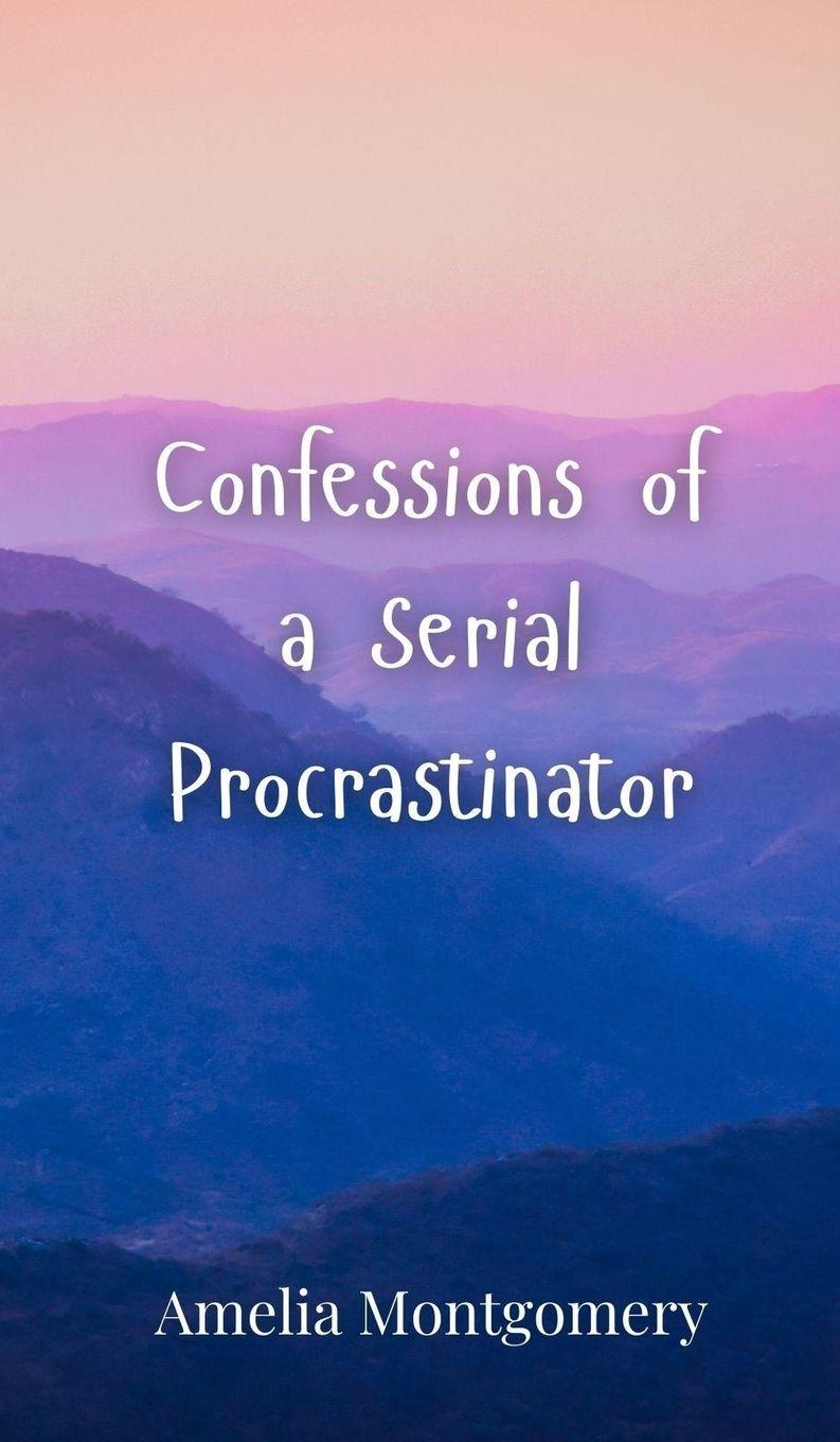 Vorderes Coverbild Confessions of a Serial Procrastinator