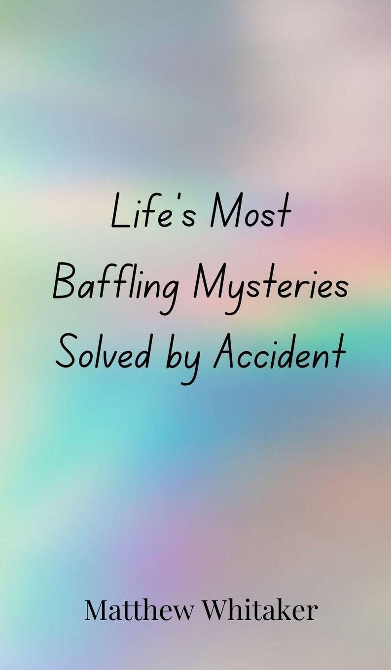 Vorderes Coverbild Life's Most Baffling Mysteries Solved by Accident