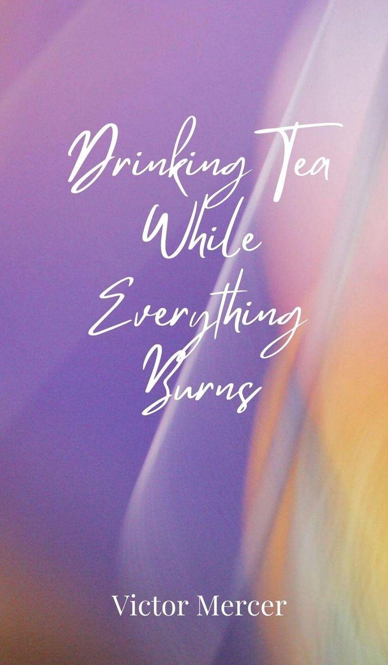 Vorderes Coverbild Drinking Tea While Everything Burns