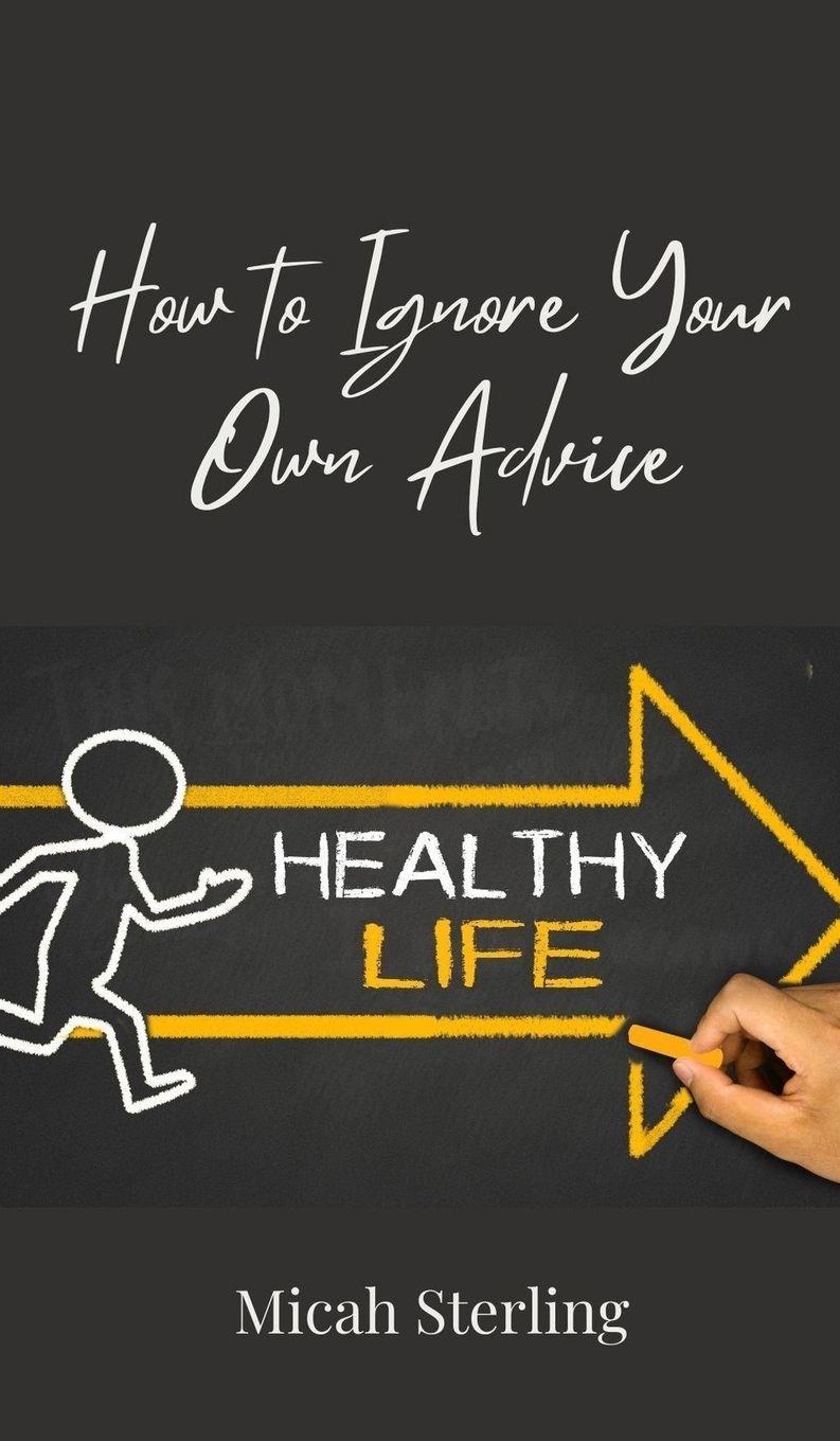 Vorderes Coverbild How to Ignore Your Own Advice