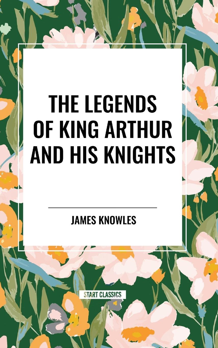 Vorderes Coverbild The Legends of King Arthur and His Knights