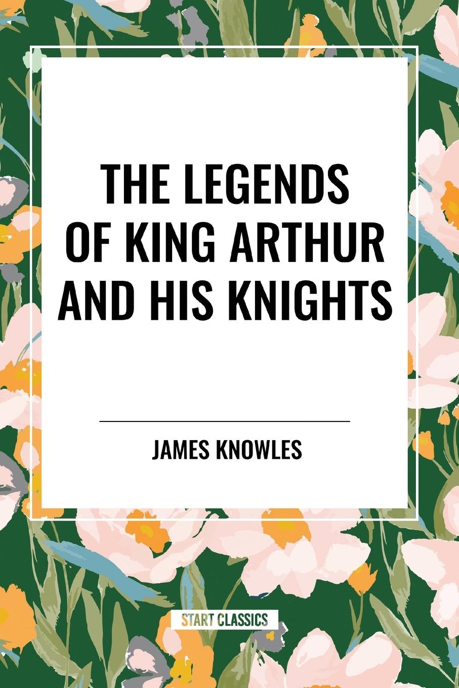 Vorderes Coverbild The Legends of King Arthur and His Knights