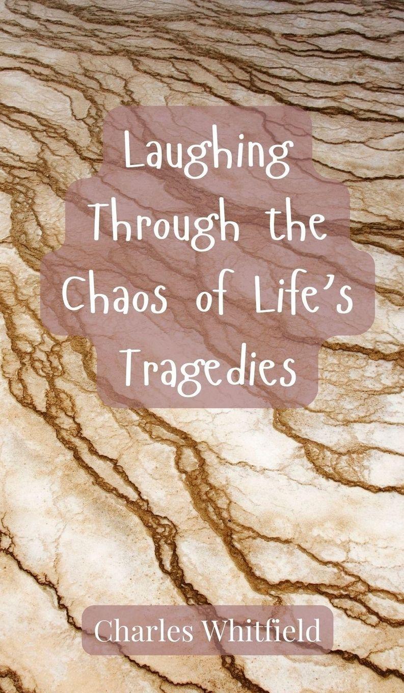 Vorderes Coverbild Laughing Through the Chaos of Life's Tragedies