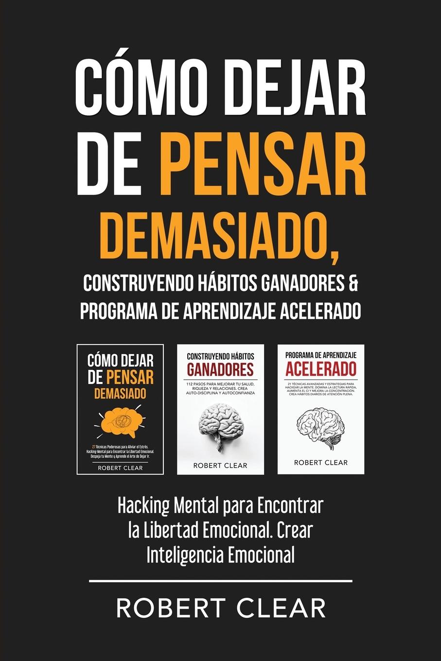 Vorderes Coverbild Cómo Dejar de Pensar Demasiado, Construyendo Hábitos Ganadores & Programa de Aprendizaje Acelerado