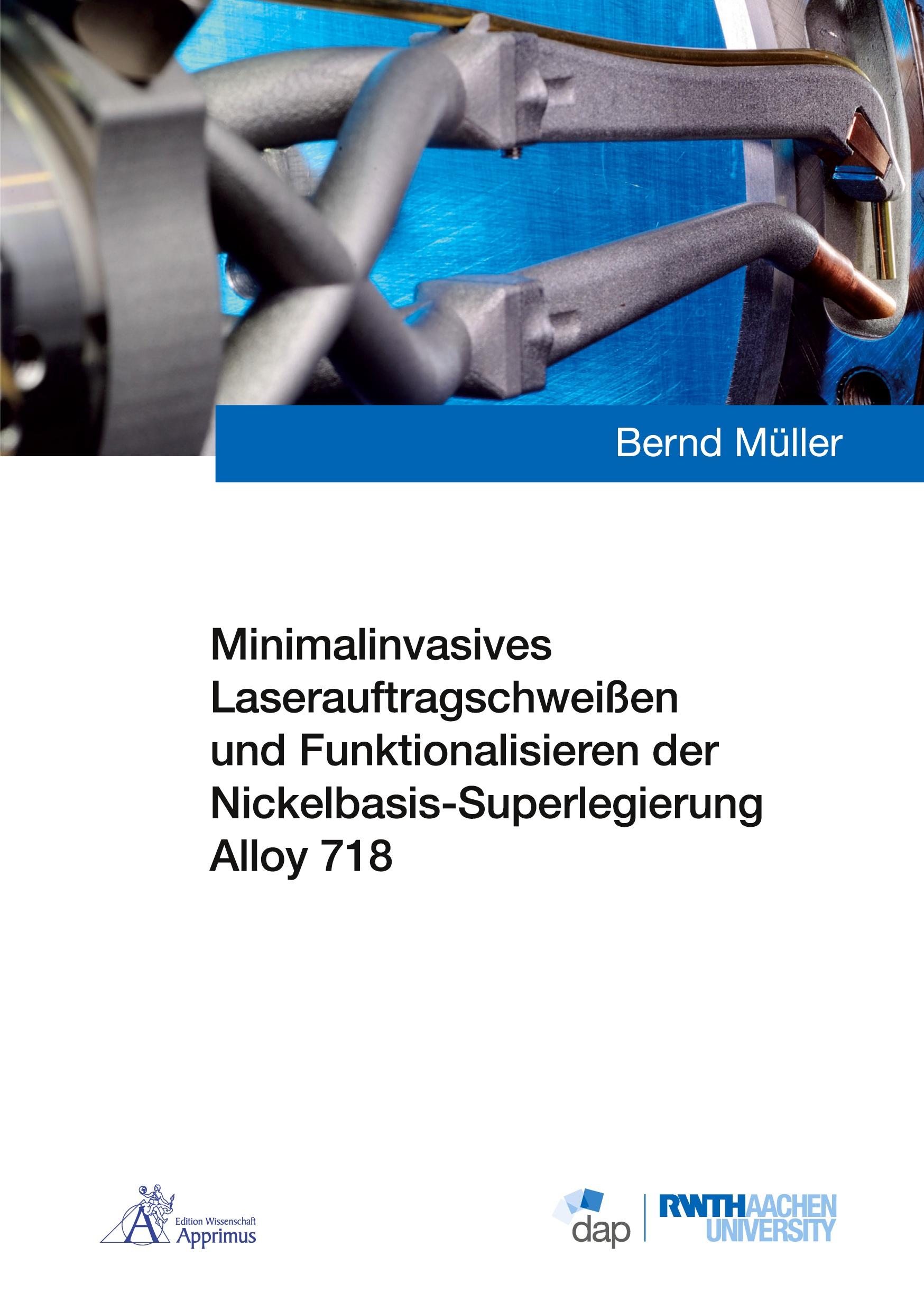 Vorderes Coverbild Minimalinvasives Laserauftragschweißen und Funktionalisieren der Nickelbasis-Superlegierung Alloy 718